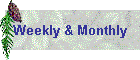 Weekly & Monthly
